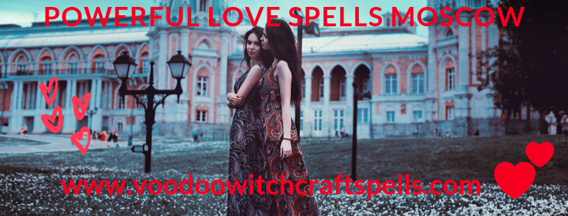 Powerful Love Spells Moscow